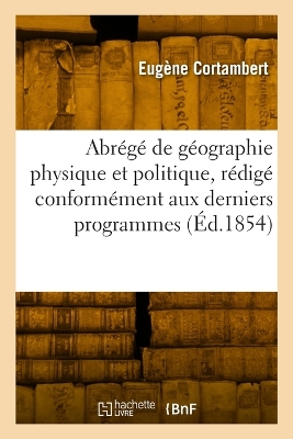 Book cover for Abrégé de géographie physique et politique, rédigé conformément aux derniers programmes