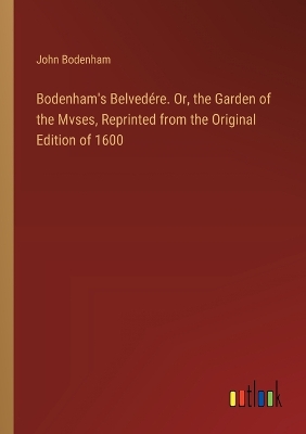 Book cover for Bodenham's Belvedére. Or, the Garden of the Mvses, Reprinted from the Original Edition of 1600