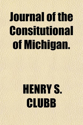 Book cover for Journal of the Consitutional of Michigan