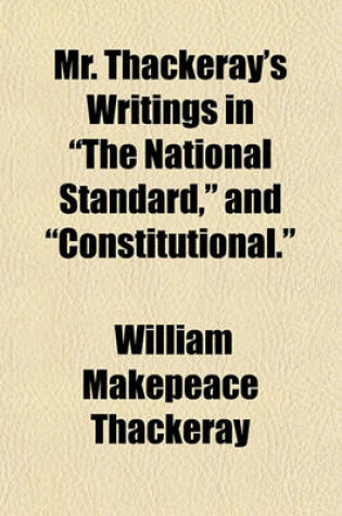 Cover of Mr. Thackeray's Writings in "The National Standard," and "Constitutional."