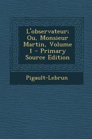 Cover of L'Observateur; Ou, Monsieur Martin, Volume 1