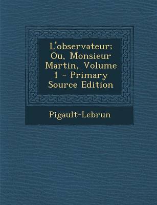 Book cover for L'Observateur; Ou, Monsieur Martin, Volume 1