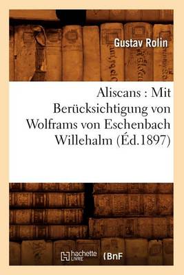 Cover of Aliscans: Mit Berucksichtigung Von Wolframs Von Eschenbach Willehalm (Ed.1897)