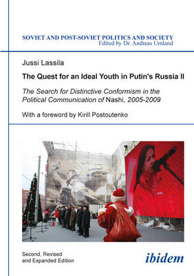 Book cover for The Quest for an Ideal Youth in Putin`s Russia I - The Search for Distinctive Conformism in the Political Communication of Nashi, 2005-2009