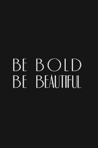 Cover of Be Bold Be Beautiful