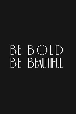 Book cover for Be Bold Be Beautiful