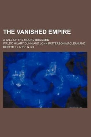 Cover of The Vanished Empire; A Tale of the Mound Builders