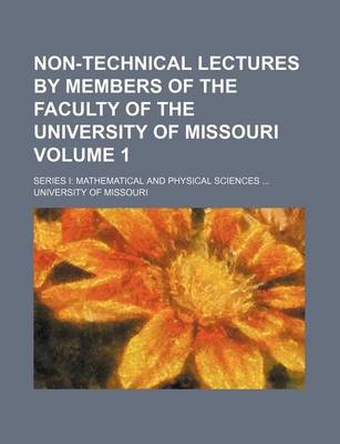 Book cover for Non-Technical Lectures by Members of the Faculty of the University of Missouri; Series I Mathematical and Physical Sciences Volume 1