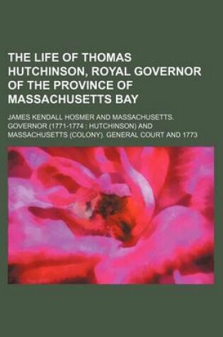 Cover of The Life of Thomas Hutchinson, Royal Governor of the Province of Massachusetts Bay