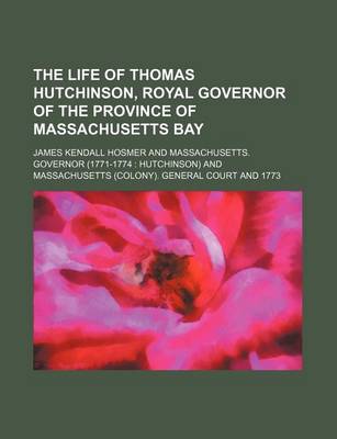 Book cover for The Life of Thomas Hutchinson, Royal Governor of the Province of Massachusetts Bay