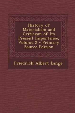 Cover of History of Materialism and Criticism of Its Present Importance, Volume 2 - Primary Source Edition