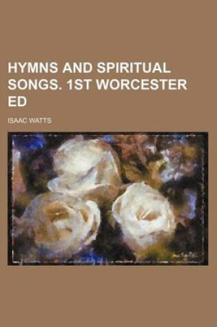Cover of Hymns and Spiritual Songs. 1st Worcester Ed
