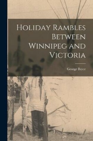 Cover of Holiday Rambles Between Winnipeg and Victoria [microform]