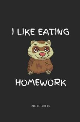 Cover of I Like Eating Homework Notebook