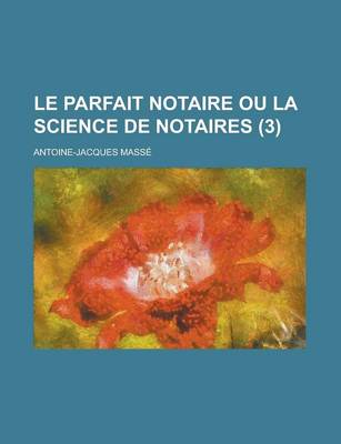 Book cover for Le Parfait Notaire Ou La Science de Notaires (3 )