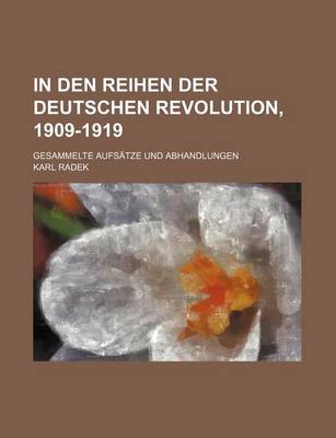 Book cover for In Den Reihen Der Deutschen Revolution, 1909-1919; Gesammelte Aufsatze Und Abhandlungen