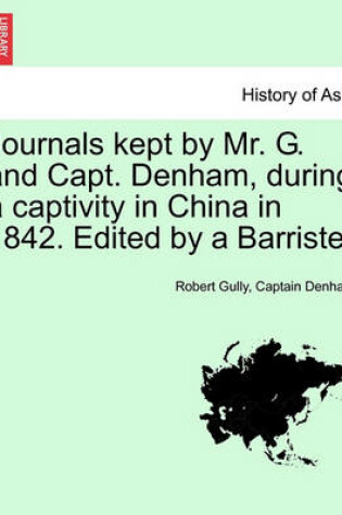 Cover of Journals Kept by Mr. G. and Capt. Denham, During a Captivity in China in 1842. Edited by a Barrister
