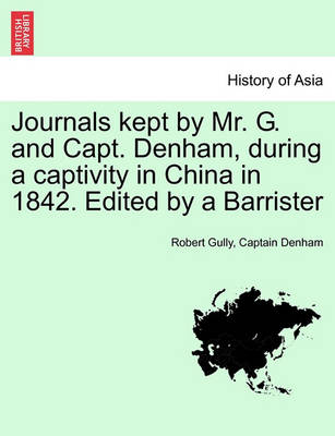 Book cover for Journals Kept by Mr. G. and Capt. Denham, During a Captivity in China in 1842. Edited by a Barrister