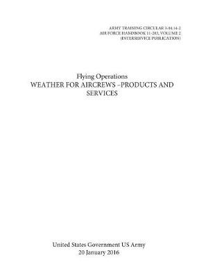 Book cover for ARMY TRAINING CIRCULAR 3-04.14-2 AIR FORCE HANDBOOK 11-203, VOLUME 2 Flying Operations Weather for Aircrews -Products and Services 20 January 2016