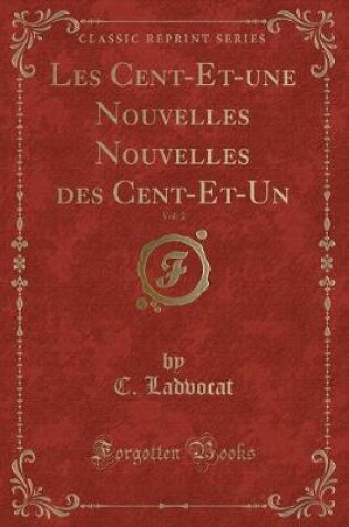 Cover of Les Cent-Et-Une Nouvelles Nouvelles Des Cent-Et-Un, Vol. 2 (Classic Reprint)