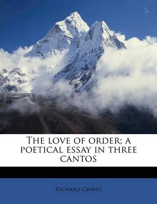 Book cover for The Love of Order; A Poetical Essay in Three Cantos