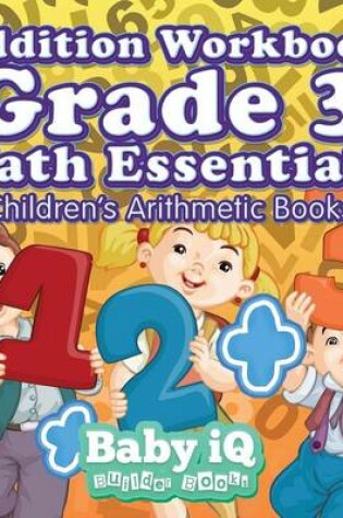 Cover of Addition Workbook Grade 3 Math Essentials Children's Arithmetic Books