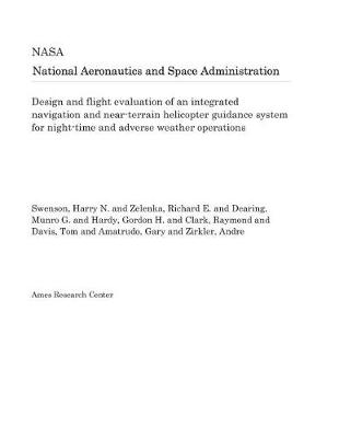 Book cover for Design and Flight Evaluation of an Integrated Navigation and Near-Terrain Helicopter Guidance System for Night-Time and Adverse Weather Operations