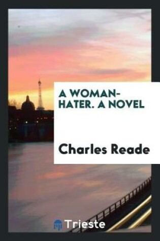 Cover of A Woman-Hater. a Novel