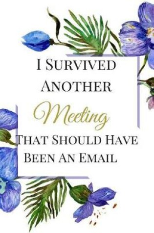 Cover of I Survived Another Meeting That Should Have Been An Email