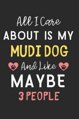 Cover of All I care about is my Mudi Dog and like maybe 3 people