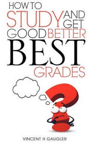 Cover of How to Study and Get Good Better Best Grades