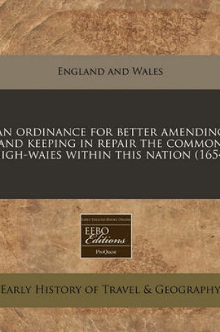 Cover of An Ordinance for Better Amending and Keeping in Repair the Common High-Waies Within This Nation (1654)