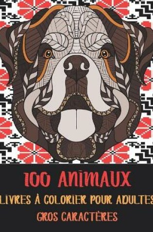 Cover of Livres a colorier pour adultes - Gros caracteres - 100 animaux