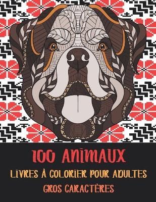 Book cover for Livres a colorier pour adultes - Gros caracteres - 100 animaux