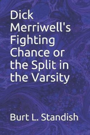 Cover of Dick Merriwell's Fighting Chance or the Split in the Varsity