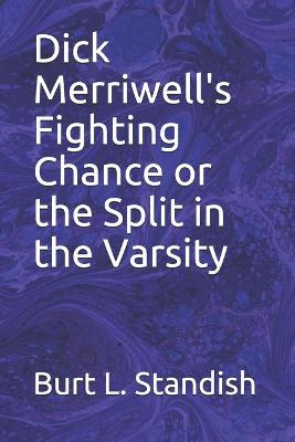 Book cover for Dick Merriwell's Fighting Chance or the Split in the Varsity