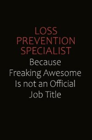 Cover of Loss Prevention Specialist Because Freaking Awesome Is Not An Official job Title