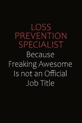 Book cover for Loss Prevention Specialist Because Freaking Awesome Is Not An Official job Title