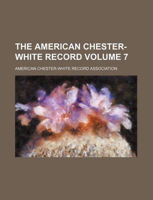 Book cover for The American Chester-White Record Volume 7