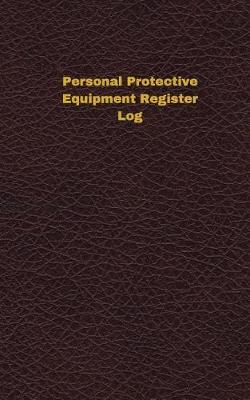 Cover of Personal Protective Equipment Register Log (Logbook, Journal - 96 pages, 5 x 8 i