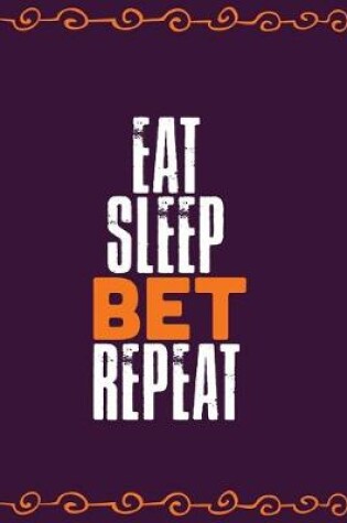 Cover of Eat Sleep Bet Repeat