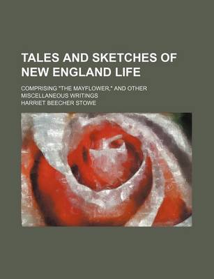 Book cover for Tales and Sketches of New England Life; Comprising "The Mayflower," and Other Miscellaneous Writings