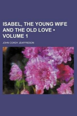 Cover of Isabel, the Young Wife and the Old Love (Volume 1)