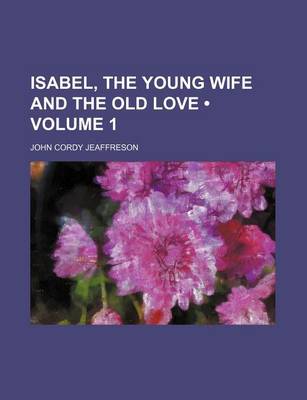 Book cover for Isabel, the Young Wife and the Old Love (Volume 1)