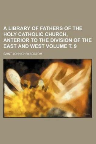 Cover of A Library of Fathers of the Holy Catholic Church, Anterior to the Division of the East and West Volume . 9