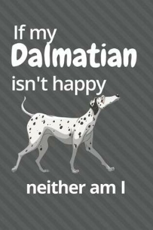 Cover of If my Dalmatian isn't happy neither am I