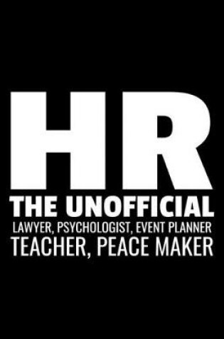 Cover of HR The Unofficial Lawyer, Psychologist, Event Planner Teacher, Peace maker