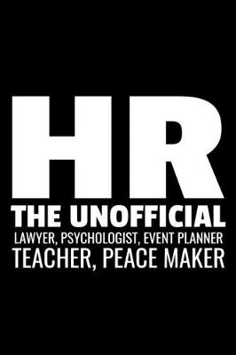 Book cover for HR The Unofficial Lawyer, Psychologist, Event Planner Teacher, Peace maker