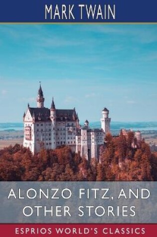 Cover of Alonzo Fitz, and Other Stories (Esprios Classics)