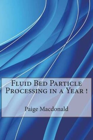 Cover of Fluid Bed Particle Processing in a Year !